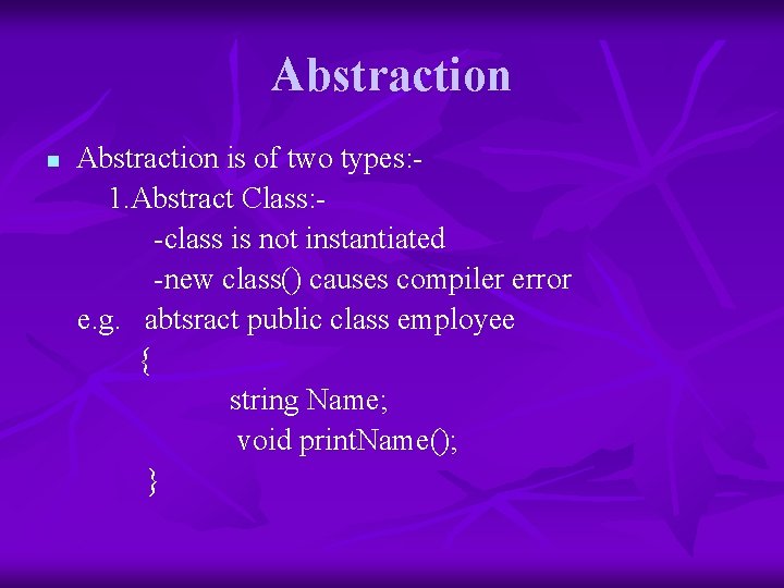 Abstraction n Abstraction is of two types: 1. Abstract Class: -class is not instantiated