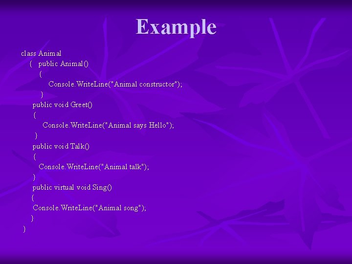 Example class Animal { public Animal() { Console. Write. Line("Animal constructor"); } public void