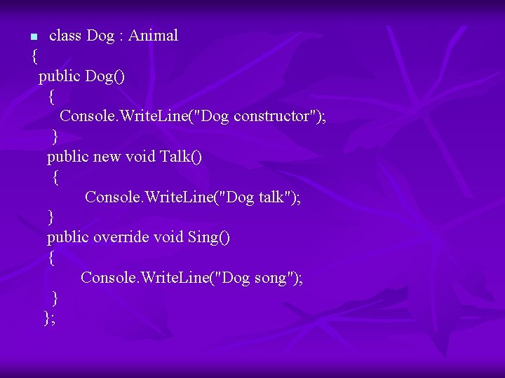 n class Dog : Animal { public Dog() { Console. Write. Line("Dog constructor"); }