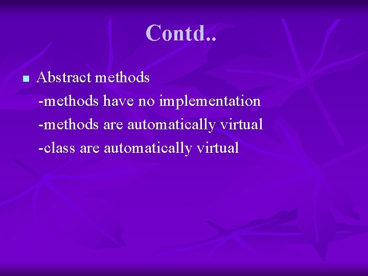 Contd. . n Abstract methods -methods have no implementation -methods are automatically virtual -class