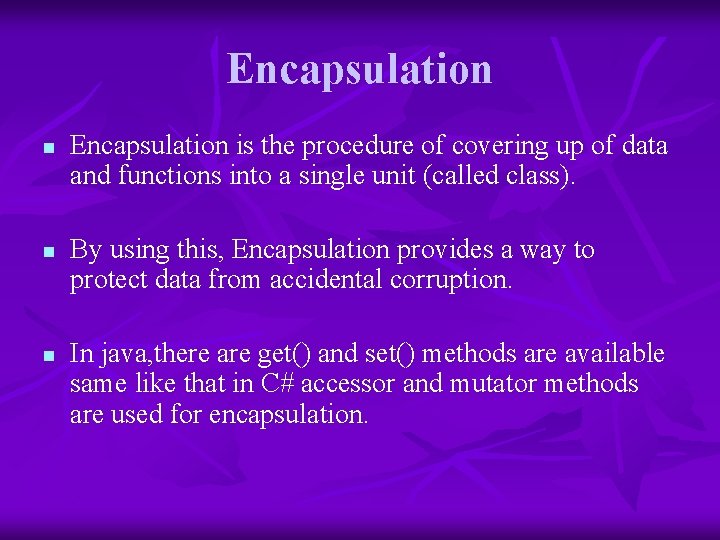 Encapsulation n Encapsulation is the procedure of covering up of data and functions into