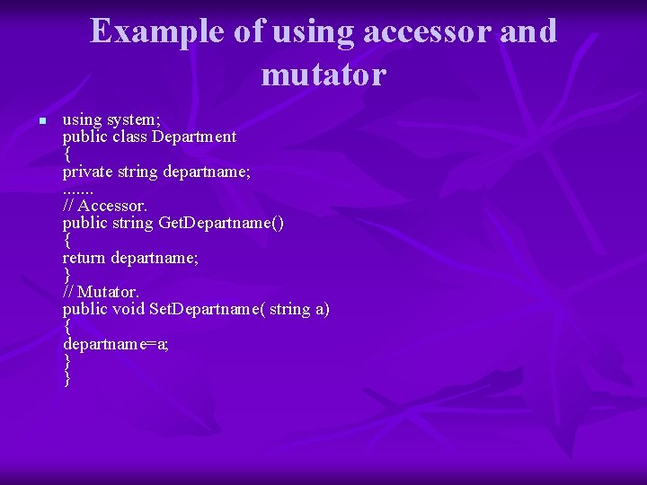 Example of using accessor and mutator n using system; public class Department { private