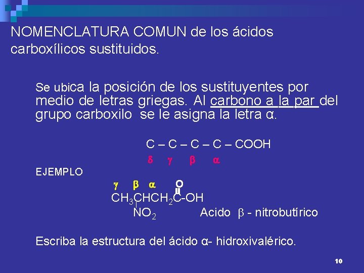 NOMENCLATURA COMUN de los ácidos carboxílicos sustituidos. Se ubica la posición de los sustituyentes