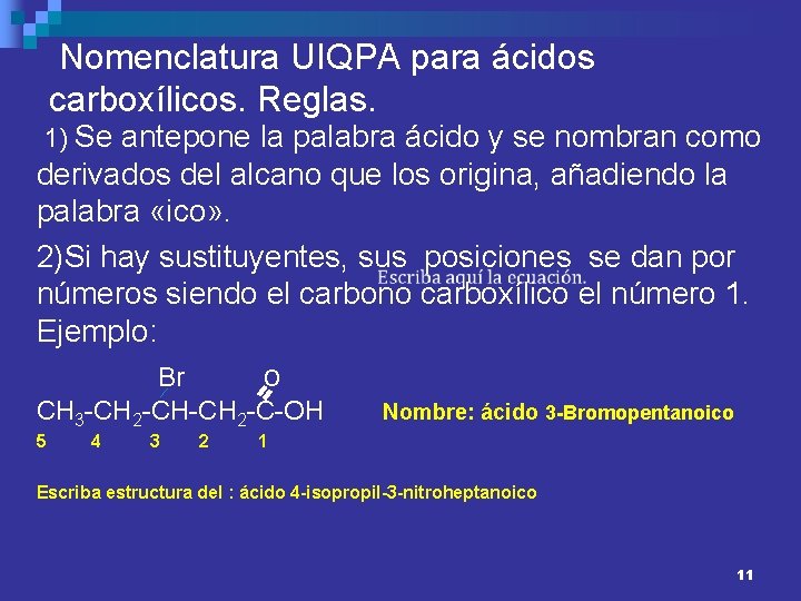 Nomenclatura UIQPA para ácidos carboxílicos. Reglas. 1) Se antepone la palabra ácido y se