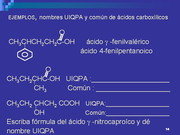 EJEMPLOS , nombres UIQPA y común de ácidos carboxílicos O CH 3 CHCH 2