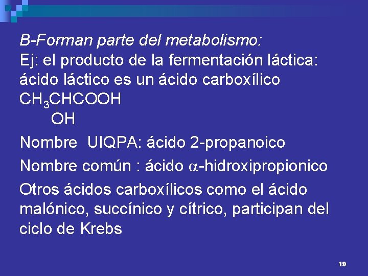 B-Forman parte del metabolismo: Ej: el producto de la fermentación láctica: ácido láctico es