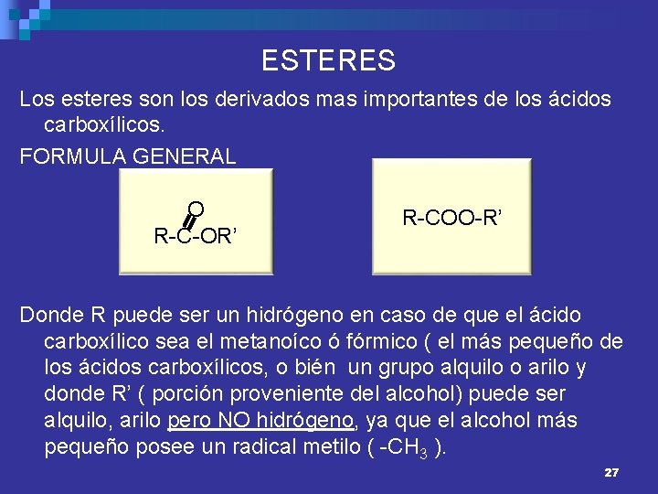 ESTERES Los esteres son los derivados mas importantes de los ácidos carboxílicos. FORMULA GENERAL
