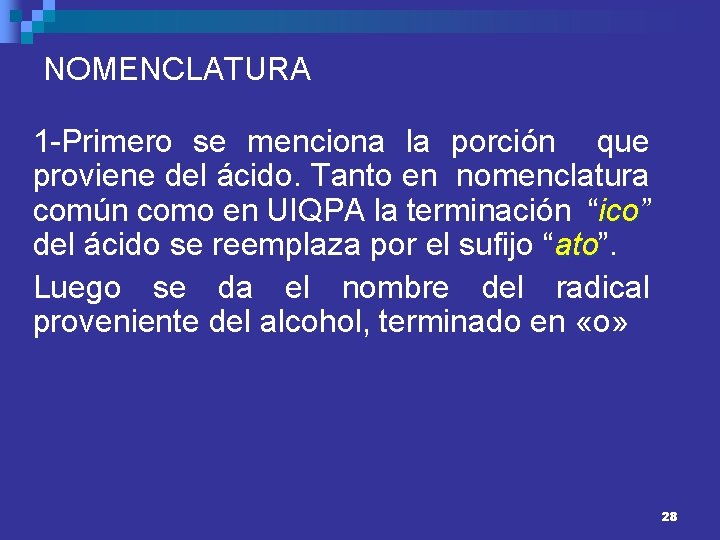 NOMENCLATURA 1 -Primero se menciona la porción que proviene del ácido. Tanto en nomenclatura