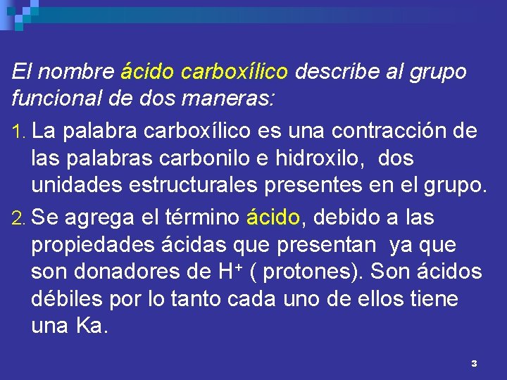 El nombre ácido carboxílico describe al grupo funcional de dos maneras: 1. La palabra