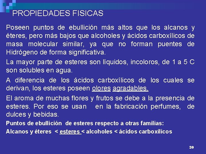 PROPIEDADES FISICAS Poseen puntos de ebullición más altos que los alcanos y éteres, pero