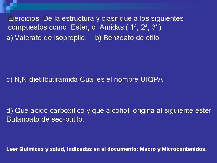 Ejercicios: De la estructura y clasifique a los siguientes compuestos como Ester, o Amidas