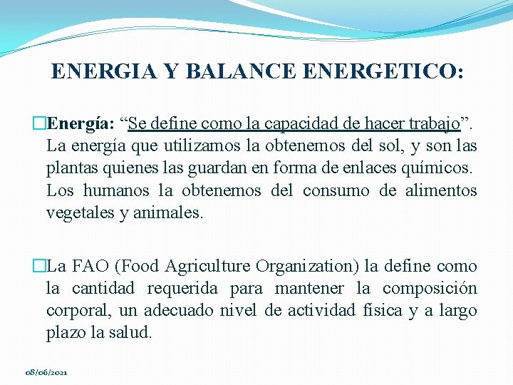 ENERGIA Y BALANCE ENERGETICO: �Energía: “Se define como la capacidad de hacer trabajo”. La