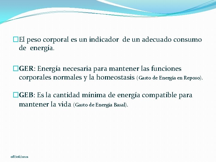 �El peso corporal es un indicador de un adecuado consumo de energía. �GER: Energía