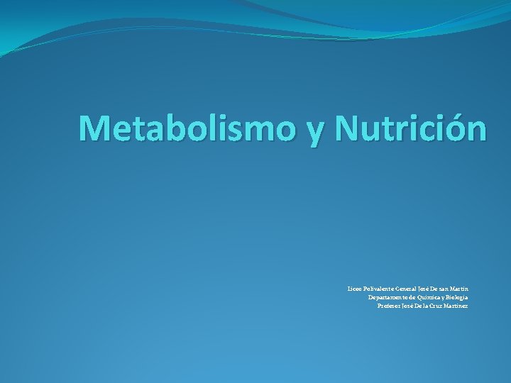 Metabolismo y Nutrición Liceo Polivalente General José De san Martín Departamento de Química y