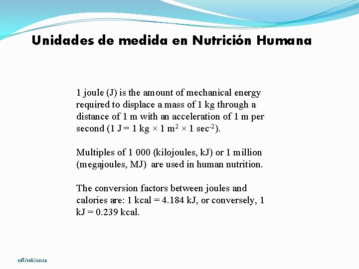 Unidades de medida en Nutrición Humana 1 joule (J) is the amount of mechanical