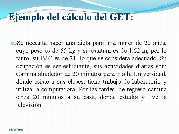 Ejemplo del cálculo del GET: Se necesita hacer una dieta para una mujer de