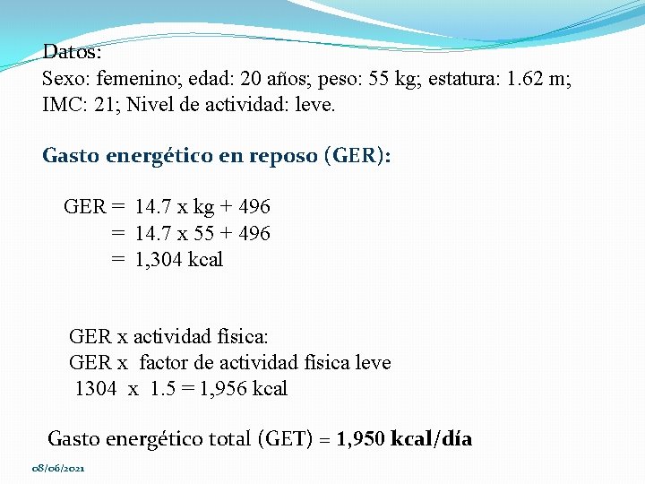 Datos: Sexo: femenino; edad: 20 años; peso: 55 kg; estatura: 1. 62 m; IMC: