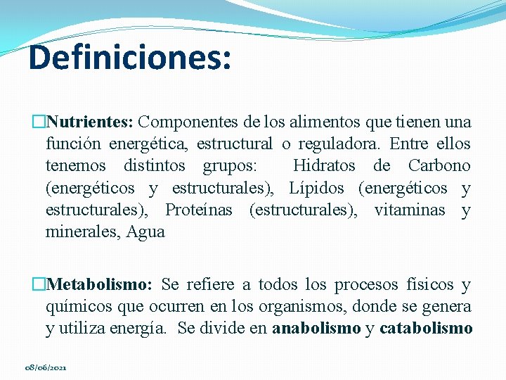 Definiciones: �Nutrientes: Componentes de los alimentos que tienen una función energética, estructural o reguladora.