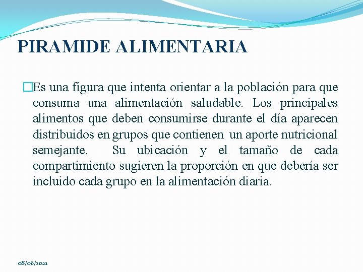 PIRAMIDE ALIMENTARIA �Es una figura que intenta orientar a la población para que consuma
