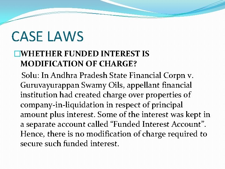 CASE LAWS �WHETHER FUNDED INTEREST IS MODIFICATION OF CHARGE? Solu: In Andhra Pradesh State