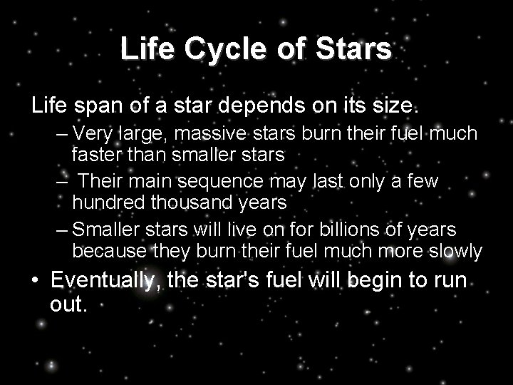 Life Cycle of Stars Life span of a star depends on its size. –
