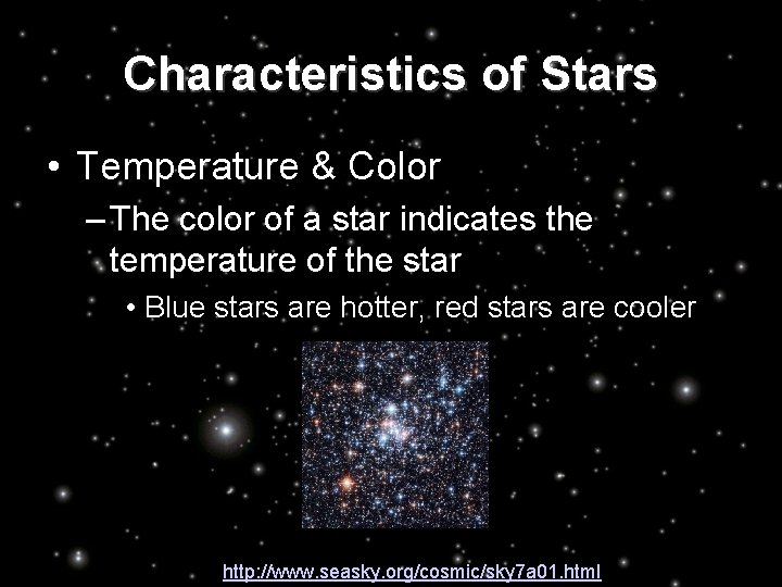 Characteristics of Stars • Temperature & Color – The color of a star indicates