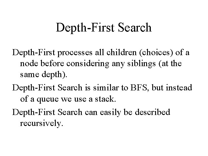 Depth-First Search Depth-First processes all children (choices) of a node before considering any siblings Depth-First Search Depth-First processes all children (choices) of a node before considering any siblings