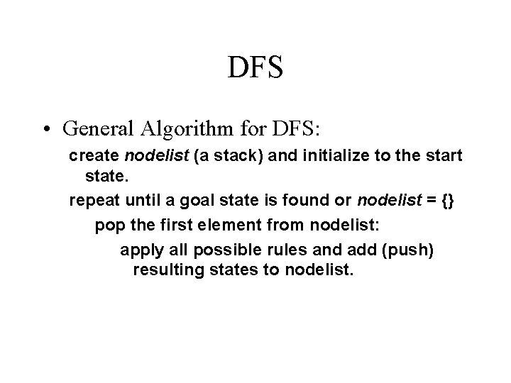 DFS • General Algorithm for DFS: create nodelist (a stack) and initialize to the DFS • General Algorithm for DFS: create nodelist (a stack) and initialize to the