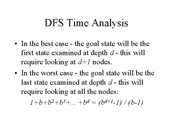 DFS Time Analysis • In the best case - the goal state will be DFS Time Analysis • In the best case - the goal state will be