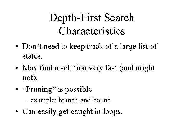 Depth-First Search Characteristics • Don’t need to keep track of a large list of Depth-First Search Characteristics • Don’t need to keep track of a large list of