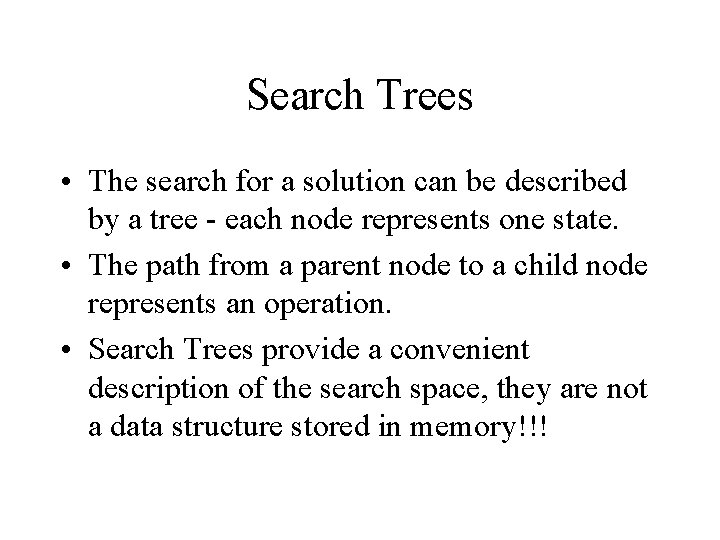 Search Trees • The search for a solution can be described by a tree Search Trees • The search for a solution can be described by a tree