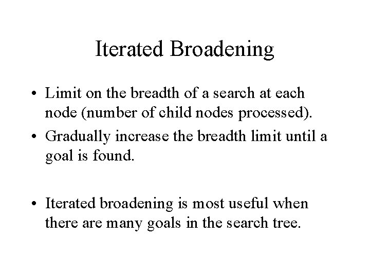 Iterated Broadening • Limit on the breadth of a search at each node (number Iterated Broadening • Limit on the breadth of a search at each node (number