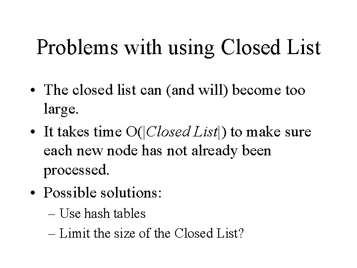 Problems with using Closed List • The closed list can (and will) become too Problems with using Closed List • The closed list can (and will) become too
