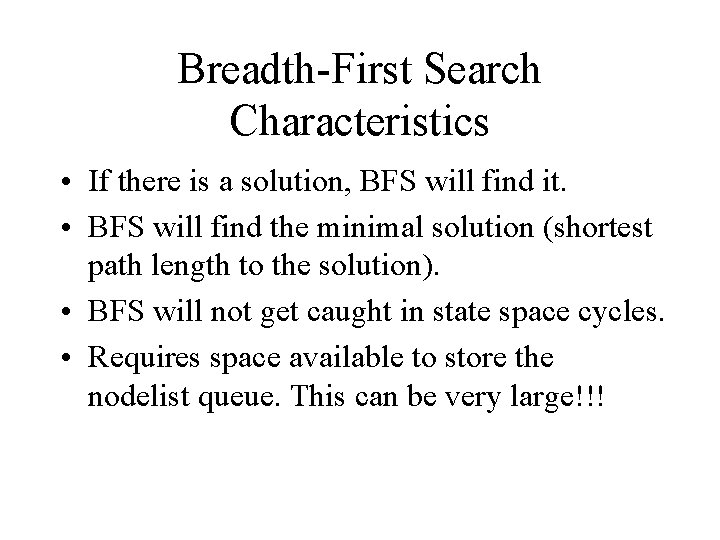 Breadth-First Search Characteristics • If there is a solution, BFS will find it. • Breadth-First Search Characteristics • If there is a solution, BFS will find it. •