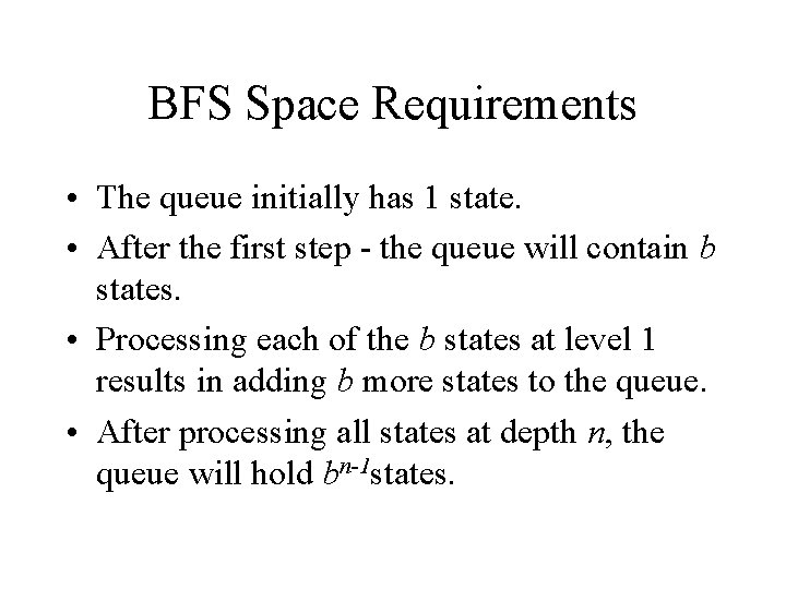 BFS Space Requirements • The queue initially has 1 state. • After the first BFS Space Requirements • The queue initially has 1 state. • After the first