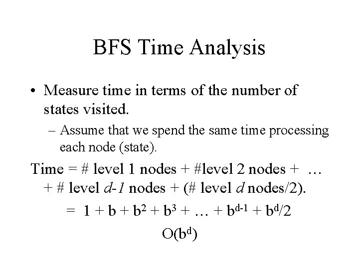 BFS Time Analysis • Measure time in terms of the number of states visited. BFS Time Analysis • Measure time in terms of the number of states visited.