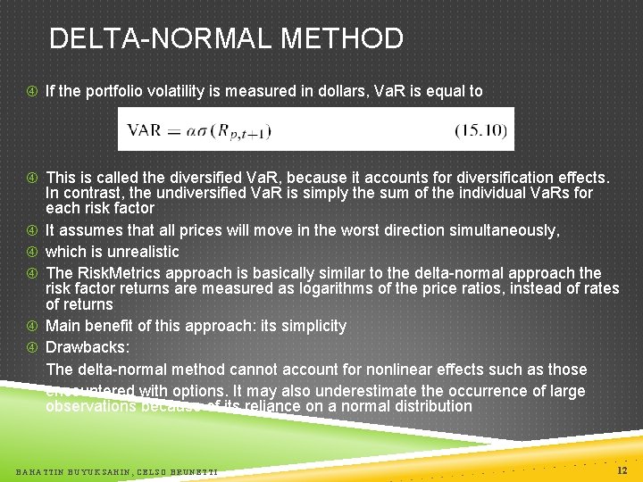 DELTA-NORMAL METHOD If the portfolio volatility is measured in dollars, Va. R is equal