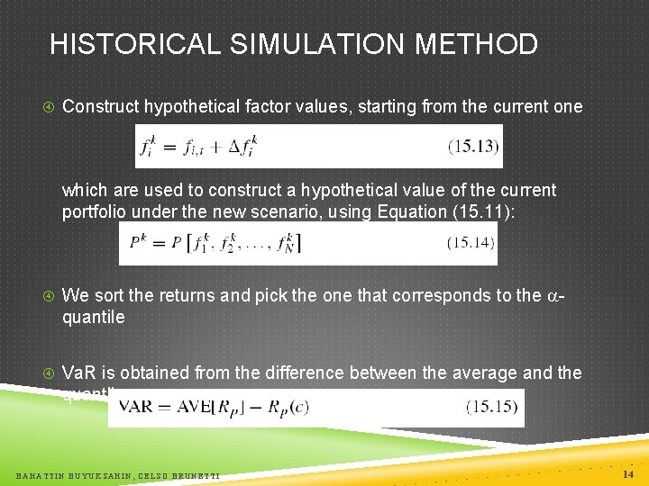 HISTORICAL SIMULATION METHOD Construct hypothetical factor values, starting from the current one which are