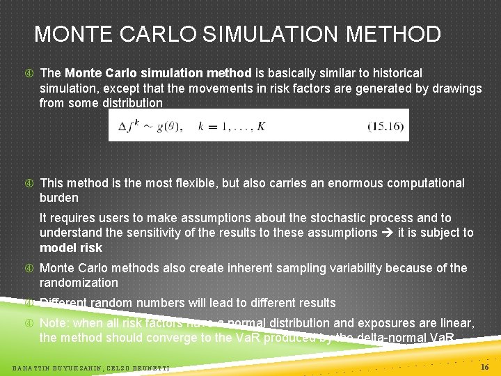 MONTE CARLO SIMULATION METHOD The Monte Carlo simulation method is basically similar to historical