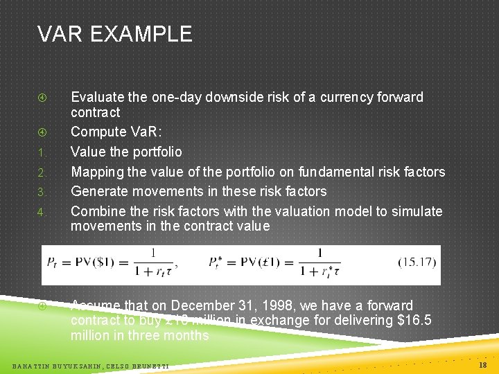 VAR EXAMPLE 1. 2. 3. 4. Evaluate the one-day downside risk of a currency