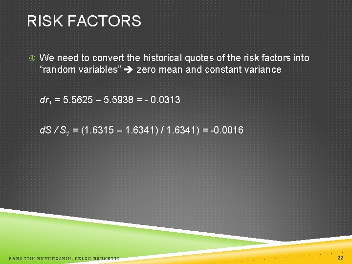 RISK FACTORS We need to convert the historical quotes of the risk factors into
