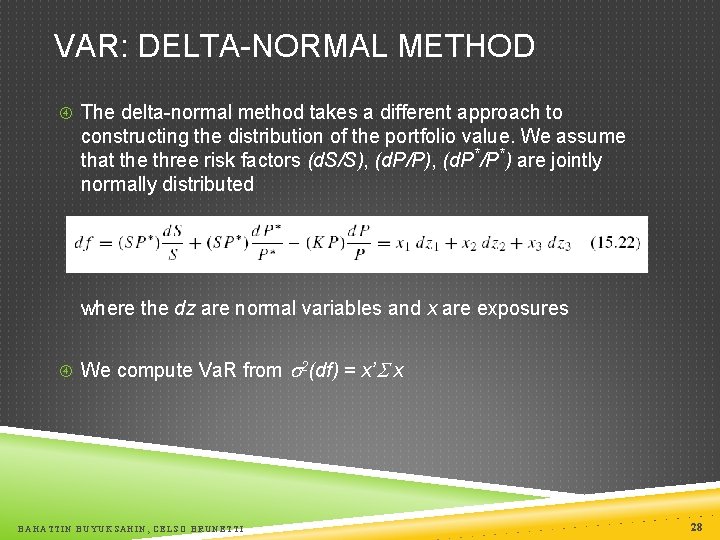 VAR: DELTA-NORMAL METHOD The delta-normal method takes a different approach to constructing the distribution