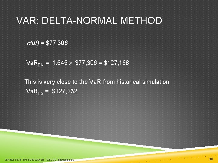 VAR: DELTA-NORMAL METHOD (df) = $77, 306 Va. RDN = 1. 645 $77, 306