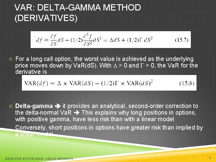 VAR: DELTA-GAMMA METHOD (DERIVATIVES) For a long call option, the worst value is achieved