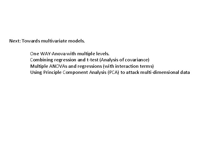 Next: Towards multivariate models. One WAY-Anova with multiple levels. Combining regression and t-test (Analysis Next: Towards multivariate models. One WAY-Anova with multiple levels. Combining regression and t-test (Analysis