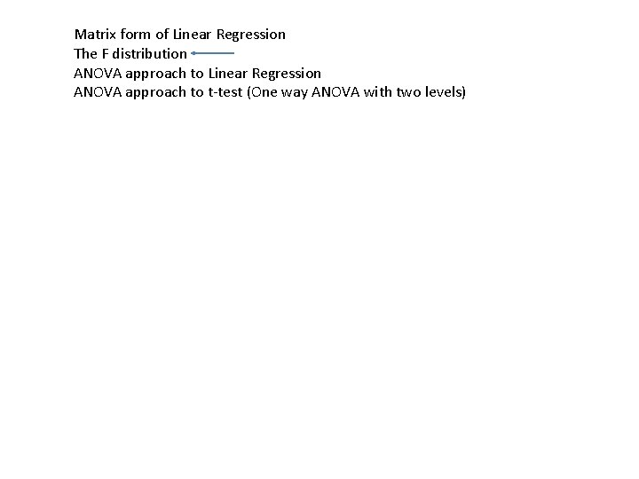 Matrix form of Linear Regression The F distribution ANOVA approach to Linear Regression ANOVA Matrix form of Linear Regression The F distribution ANOVA approach to Linear Regression ANOVA
