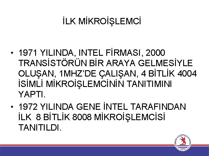 İLK MİKROİŞLEMCİ • 1971 YILINDA, INTEL FİRMASI, 2000 TRANSİSTÖRÜN BİR ARAYA GELMESİYLE OLUŞAN, 1