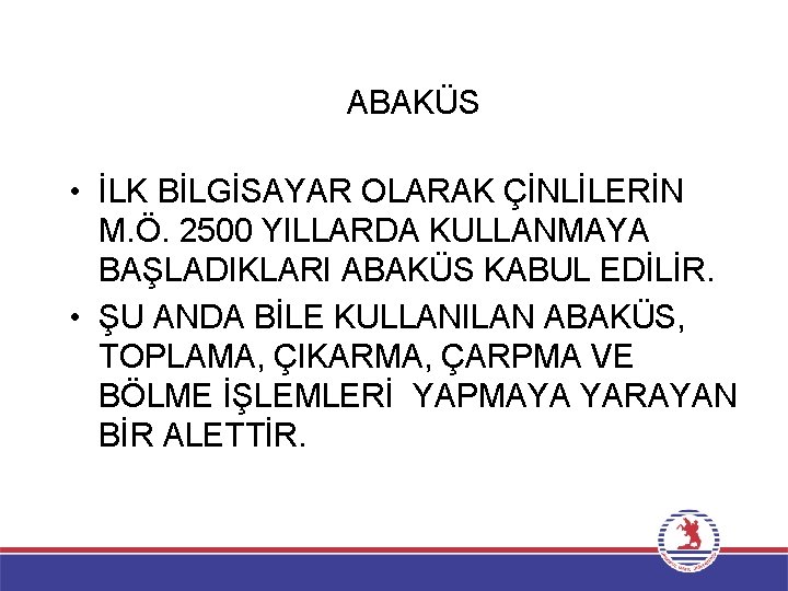 ABAKÜS • İLK BİLGİSAYAR OLARAK ÇİNLİLERİN M. Ö. 2500 YILLARDA KULLANMAYA BAŞLADIKLARI ABAKÜS KABUL