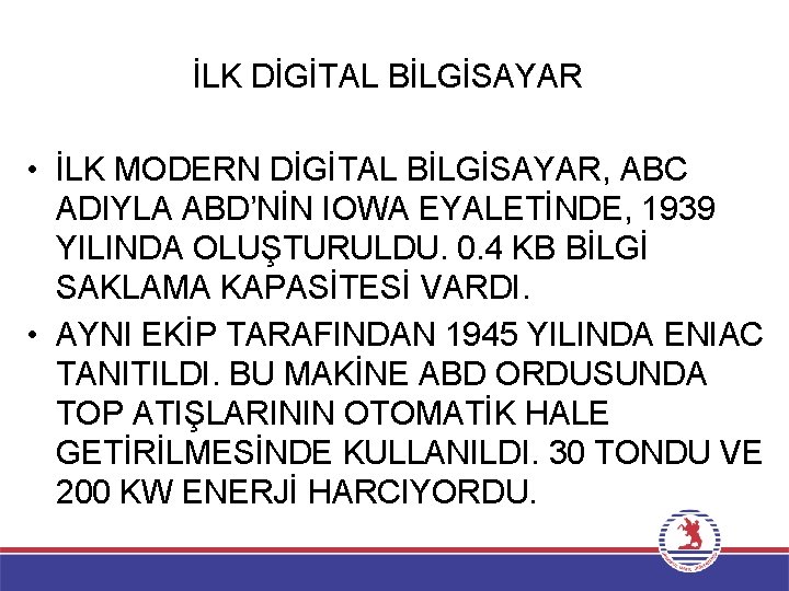 İLK DİGİTAL BİLGİSAYAR • İLK MODERN DİGİTAL BİLGİSAYAR, ABC ADIYLA ABD’NİN IOWA EYALETİNDE, 1939