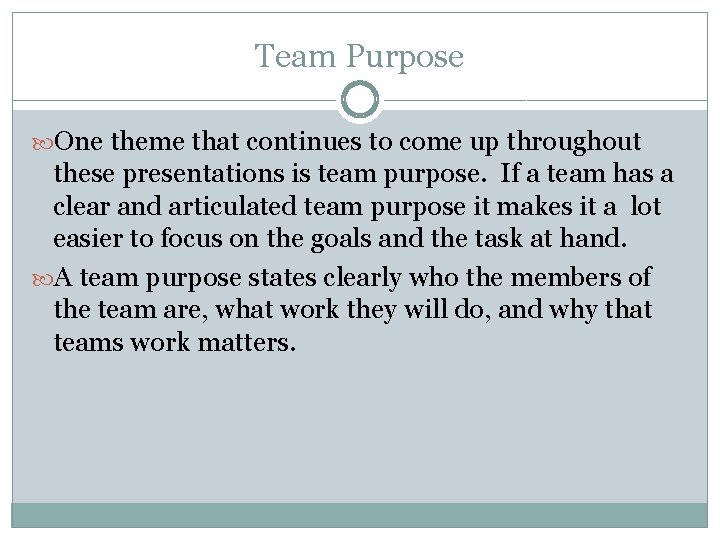 Team Purpose One theme that continues to come up throughout these presentations is team